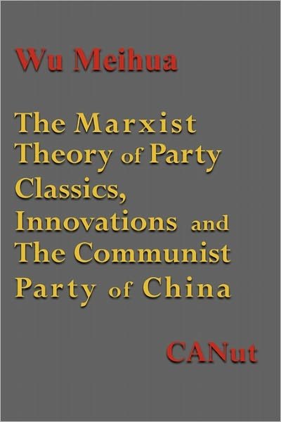Cover for Wu Meihua · The Marxist Theory of Party Building: Classics, Innovations and the Communist Party of China (Paperback Book) (2011)