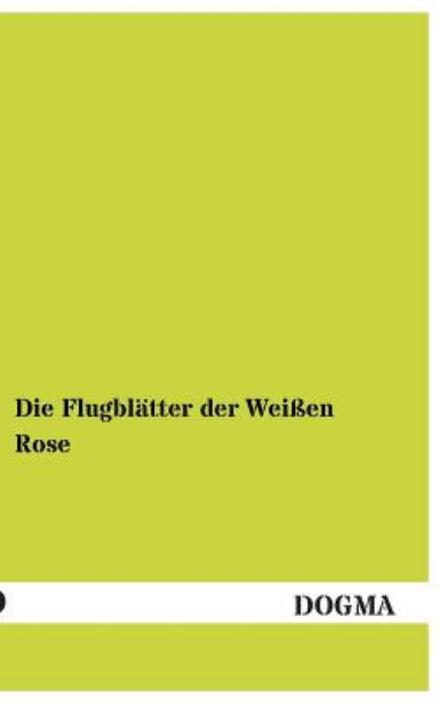 Cover for Die Weisse Rose · Die Flugblaetter Der Weissen Rose (Paperback Book) [German, 1 edition] (2013)