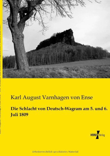 Die Schlacht von Deutsch-Wagram am 5. und 6. Juli 1809 - Karl August Varnhagen Von Ense - Books - Vero Verlag - 9783956109010 - November 19, 2019