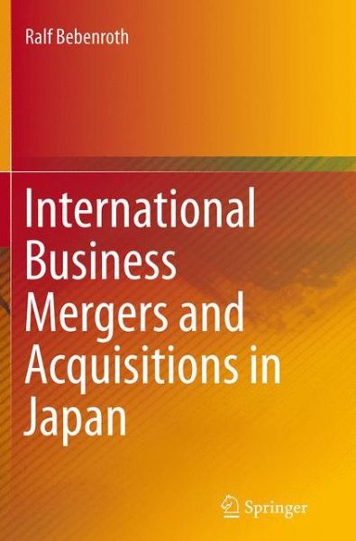 Cover for Ralf Bebenroth · International Business Mergers and Acquisitions in Japan (Paperback Book) [Softcover reprint of the original 1st ed. 2015 edition] (2016)