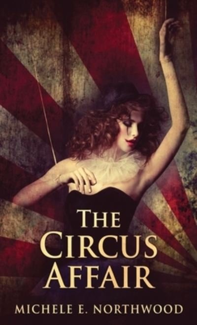 The Circus Affair - Michele Northwood - Kirjat - Next Chapter - 9784867516010 - maanantai 11. huhtikuuta 2022