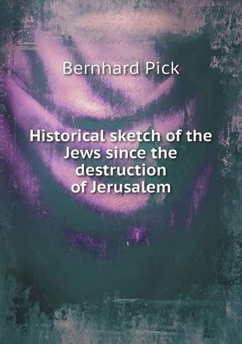 Cover for Bernhard Pick · Historical Sketch of the Jews Since the Destruction of Jerusalem (Paperback Book) (2013)