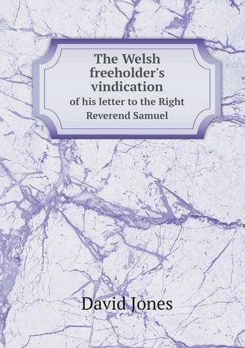 Cover for David Jones · The Welsh Freeholder's Vindication of His Letter to the Right Reverend Samuel (Taschenbuch) (2013)