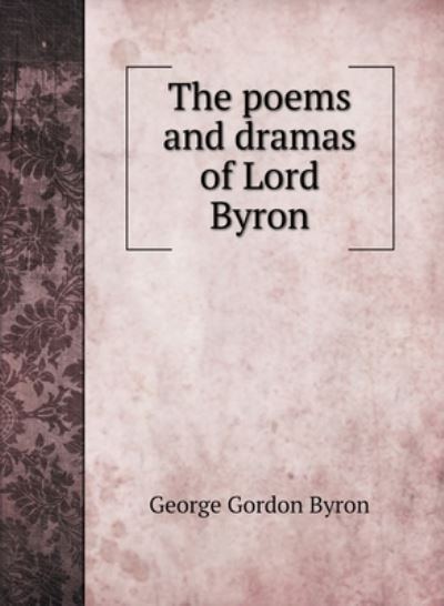 Cover for George Gordon Byron · The poems and dramas of Lord Byron (Hardcover Book) (2020)