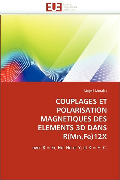 Cover for Magali Morales · Couplages et Polarisation Magnetiques Des Elements 3D Dans R (Mn,fe)12x: Avec R = Er, Ho, Nd et Y, et X = H, C. (Paperback Book) [French edition] (2018)