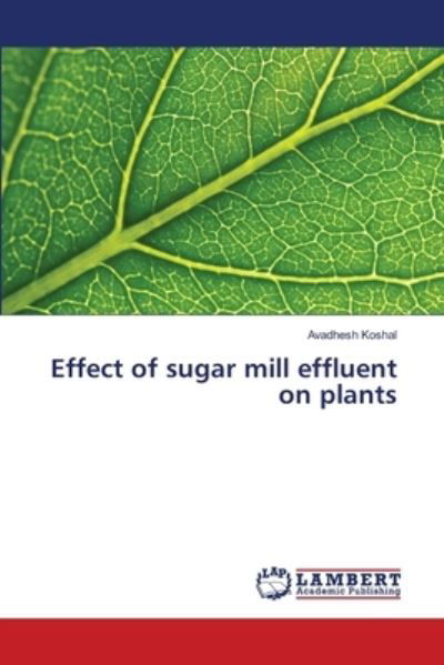 Cover for Koshal · Effect of sugar mill effluent on (Book) (2018)