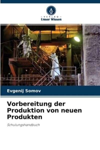 Cover for Evgenij Somov · Vorbereitung der Produktion von neuen Produkten (Paperback Bog) (2021)