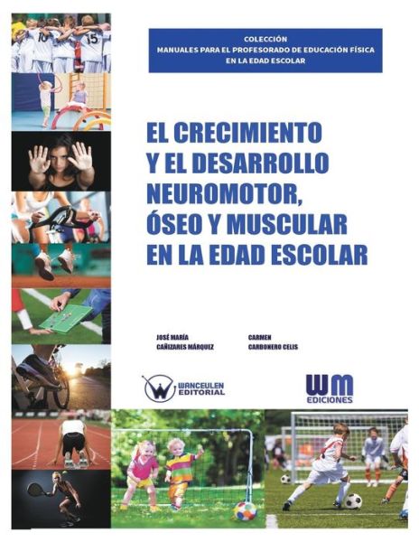 El Crecimiento y el desarrollo Neuromotor, Oseo y Muscular en la edad escolar - Carmen Carbonero Celis - Książki - Wanceulen S.L. - 9788499935010 - 30 października 2016