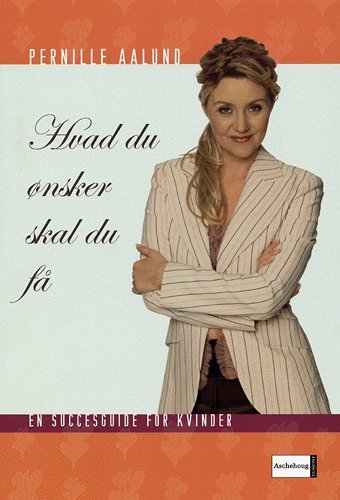 Cover for Pernille Aalund · Hvad du ønsker, skal du få (Poketbok) [2:a utgåva] (2005)