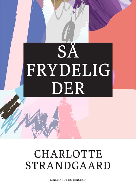 Cover for Charlotte Strandgaard · Så frydelig der (Taschenbuch) [1. Ausgabe] (2017)