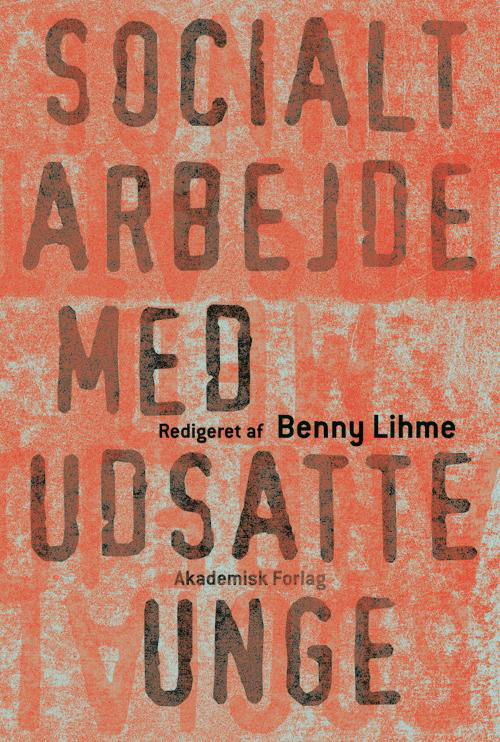 Cover for Benny Lihme (red.) · Socialt arbejde med udsatte unge (Sewn Spine Book) [1st edition] (2013)