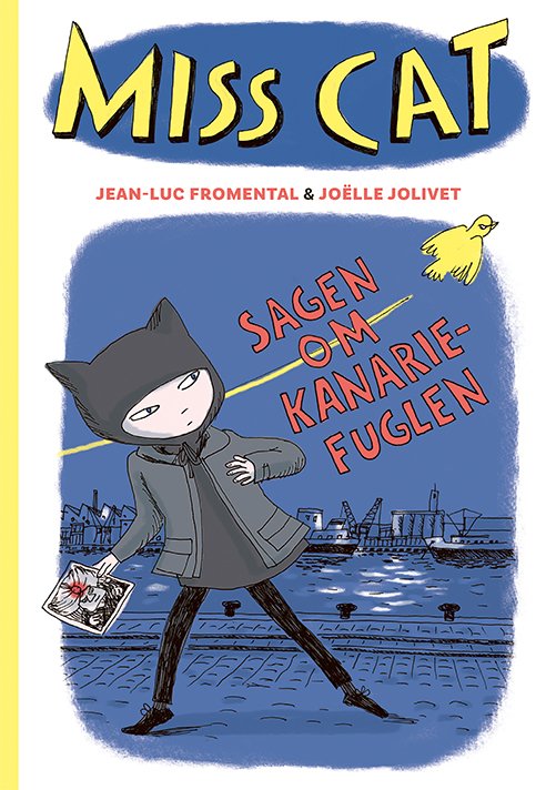 Cover for Jean-Luc Fromental · Miss Cat: Miss Cat 1 – Sagen om kanariefuglen (Sewn Spine Book) [1.º edición] (2023)