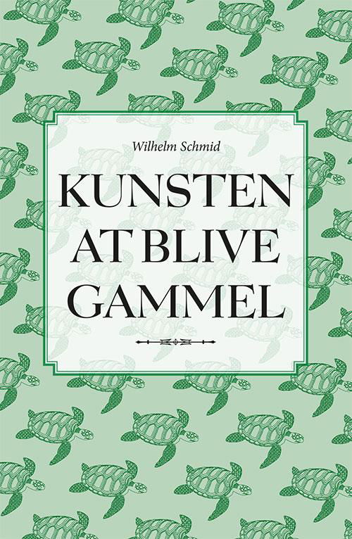 Cover for Wilhelm Schmid · Kunsten at blive gammel (Bound Book) [2nd edition] (2016)