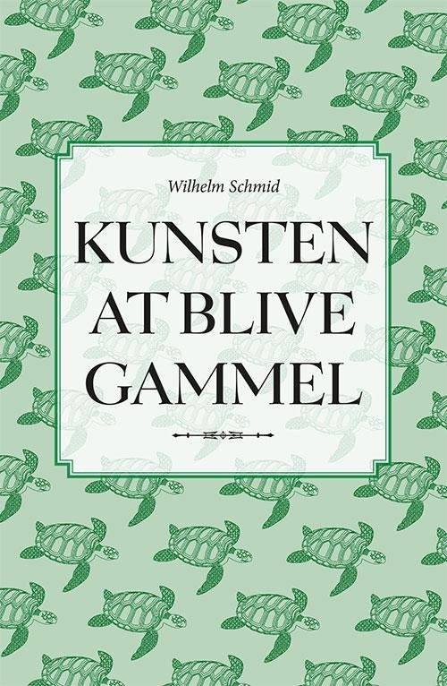 Cover for Wilhelm Schmid · Kunsten at blive gammel (Bound Book) [2e édition] (2016)