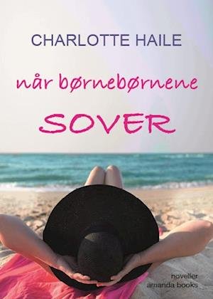 Cover for Charlotte Haile · Når børnebørnene sover (Sewn Spine Book) [1er édition] (2023)