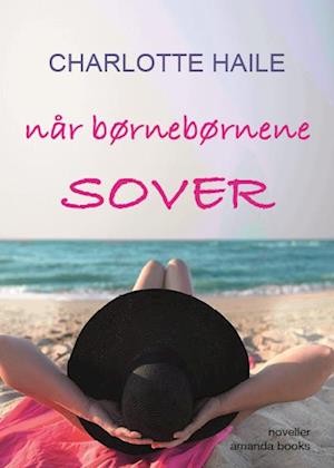 Cover for Charlotte Haile · Når børnebørnene sover (Sewn Spine Book) [1. wydanie] (2023)