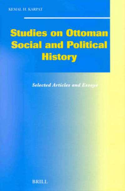 Cover for Kemal H. Karpat · Studies on Ottoman Social and Political History: Selected Articles and Essays (Social, Economic and Political Studies of the Middle East and Asia) (Gebundenes Buch) (2002)