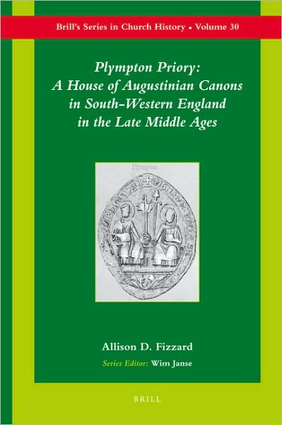 Cover for A.d. · Plympton Priory: a House of Augustinian Canons in South-western England in the Late Middle Ages (Brill's Series in Church History) (Hardcover Book) (2007)