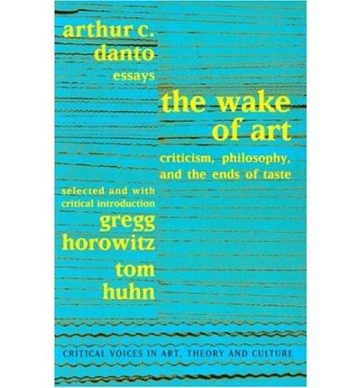 Cover for Arthur C. Danto · Wake of Art: Criticism, Philosophy, and the Ends of Taste - Critical Voices in Art, Theory and Culture (Paperback Book) (1998)