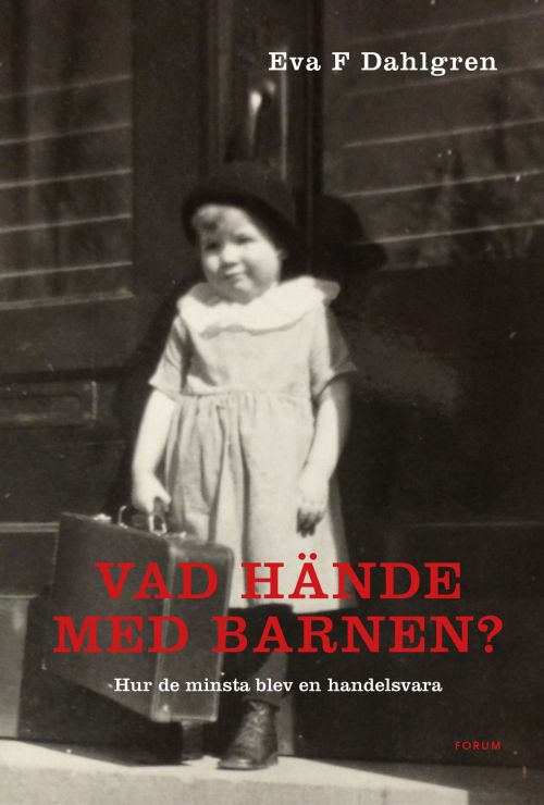 Cover for Eva F. Dahlgren · Vad hände med barnen? : hur de minsta blev en handelsvara (Hardcover Book) (2017)