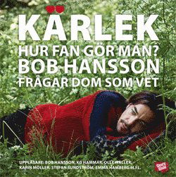 Cover for Bob Hansson · Kärlek, hur fan gör man? : Bob Hansson frågar dom som vet (Hörbuch (CD)) (2009)