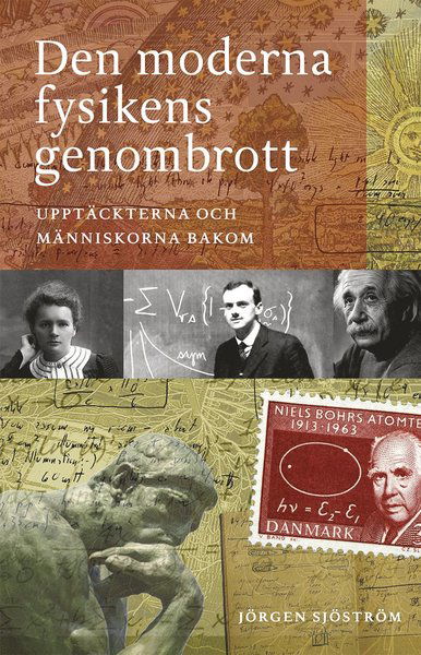 Cover for Jörgen Sjöström · Den moderna fysikens genombrott : upptäckterna och människorna bakom (Gebundesens Buch) (2016)