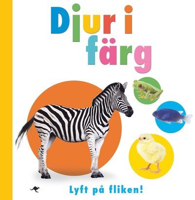 Cover for Dawn Sirett · Djur i färg : lyft på fliken (Board book) (2016)