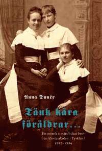 Cover for Anna Dunér · Tänk kära föräldrar : en svensk tonårsflickas brev från klosterskolan i Tyskland 1887-1889 (Bound Book) (2007)