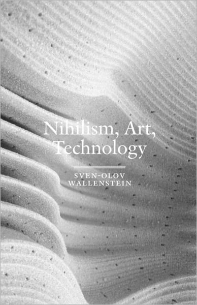Cover for Sven-Olov Wallenstein · Nihilism, Art, Technology (Paperback Bog) [Revised edition] (2011)