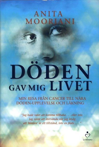 Cover for Anita Moorjani · Döden gav mig livet : min resa från cancer till nära döden-upplevelse och läkning (Bound Book) (2013)