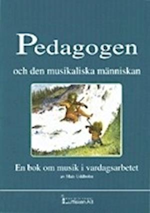 Cover for Mats Uddholm · Pedagogen och den musikaliska människan. En bok om musik i vardagsarbetet (Paperback Book) (1993)