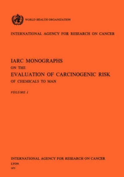 Iarc Monographs on the Evaluation of Carcinogenic Risk of Chemicals to Man Vol 1 - Iarc - Books - World Health Organisation - 9789283212010 - 1972