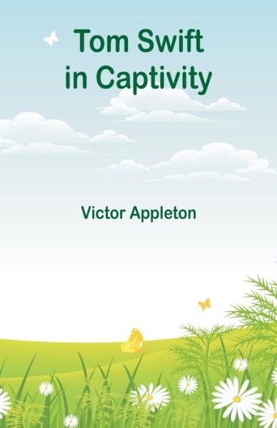 Tom Swift in Captivity - Victor Appleton - Książki - Alpha Edition - 9789352976010 - 14 lipca 2018