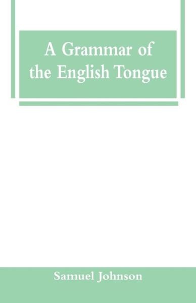 Cover for Samuel Johnson · A Grammar of the English Tongue (Paperback Book) (2018)