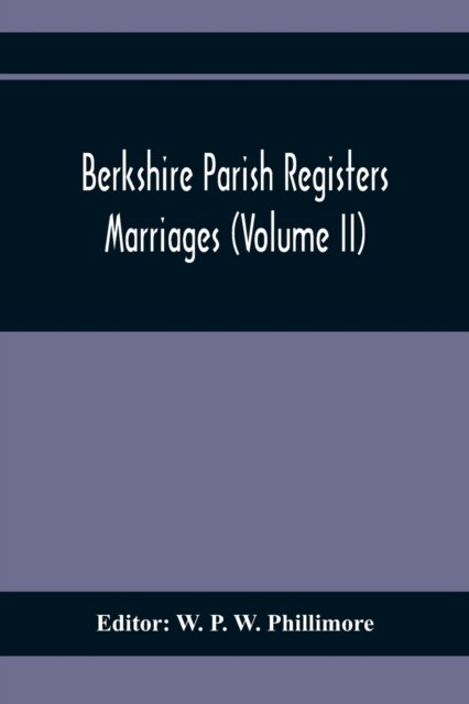 Cover for W P W Phillimore · Berkshire Parish Registers. Marriages (Volume Ii) (Paperback Book) (2021)