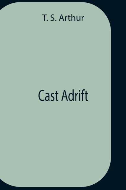 Cover for T S Arthur · Cast Adrift (Pocketbok) (2021)