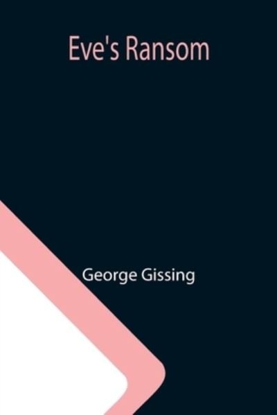 Eve's Ransom - George Gissing - Boeken - Alpha Edition - 9789355115010 - 8 oktober 2021