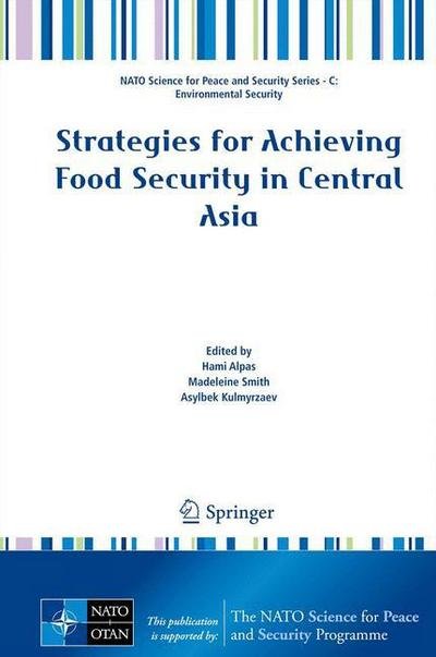 Hami Alpas · Strategies for Achieving Food Security in Central Asia - NATO Science for Peace and Security Series C: Environmental Security (Hardcover Book) (2011)