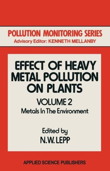 Effect of Heavy Metal Pollution on Plants: Metals in the Environment - Pollution Monitoring Series - N W Lepp - Kirjat - Springer - 9789400981010 - sunnuntai 17. kesäkuuta 2012