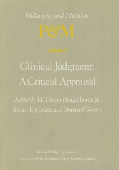 Cover for Engelhardt, H Tristram, Jr. · Clinical Judgment: A Critical Appraisal: Proceedings of the Fifth Trans-Disciplinary Symposium on Philosophy and Medicine Held at Los Angeles, California, April 14-16, 1977 - Philosophy and Medicine (Paperback Bog) [Softcover reprint of the original 1st ed. 1979 edition] (2011)