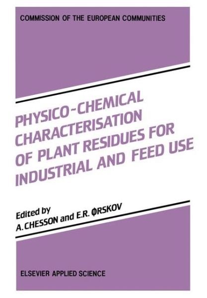 Andrew Chesson · Physico-Chemical Characterisation of Plant Residues for Industrial and Feed Use (Paperback Book) [Softcover reprint of the original 1st ed. 1989 edition] (2011)