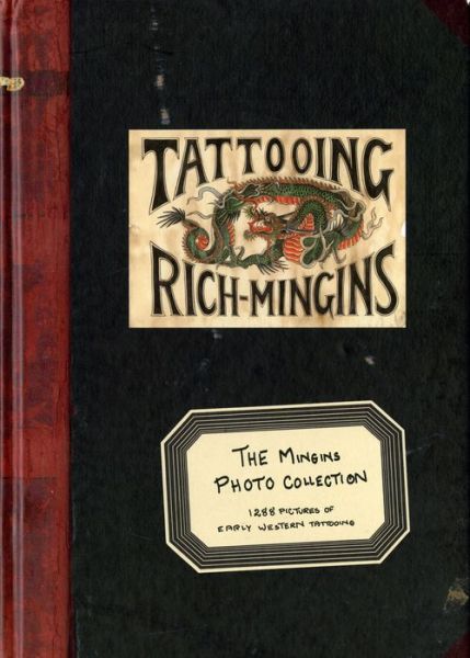 Cover for Henk Schiffmacher · Tattooing Rich Mingins: The Mingins Photo Collection -- 1288 Pictures of Early Western Tattooing from the Henk Schiffmacher Collection (Hardcover Book) (2011)