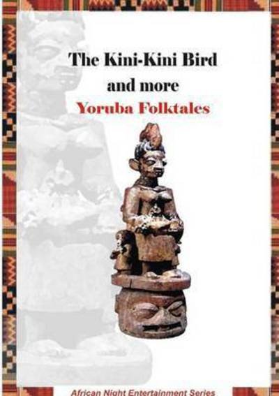 Cover for Rotimi Ogunjobi · The Kini-Kini Bird and more Yoruba Folktales (Paperback Book) (2015)