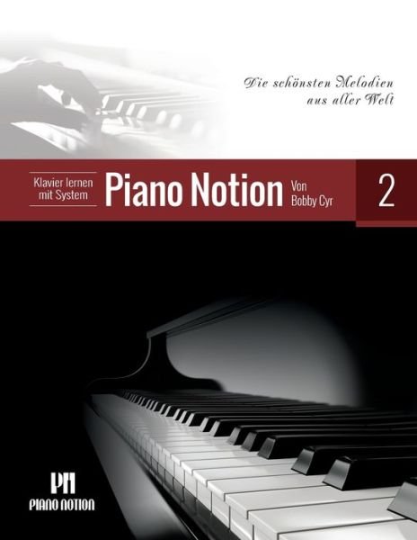 Cover for Cyr Bobby Cyr · Klavier lernen mit System Piano Notion Buch Zwei: Die schonsten Melodien aus aller Welt - Klavier lernen mit System Piano Notion / Deutsch (Sheet music) (2022)