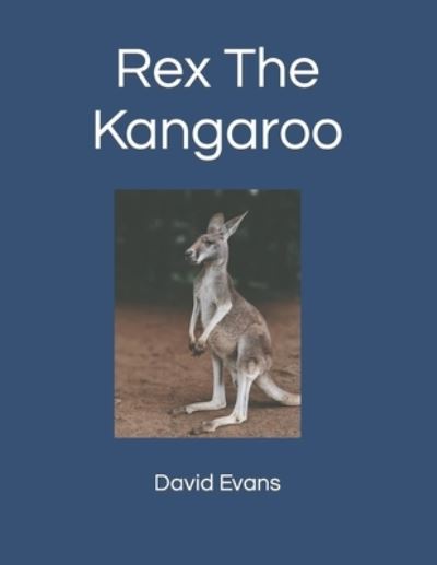 Rex The Kangaroo - David G Evans - Books - Independently Published - 9798486930010 - January 23, 2022