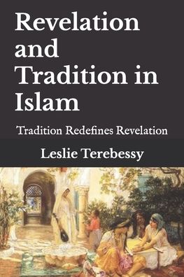 Cover for Leslie Terebessy · Revelation and Tradition in Islam: Tradition Redefines Revelation (Paperback Book) (2021)