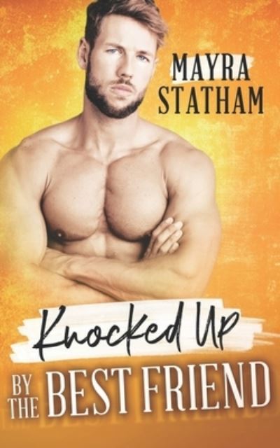 Cover for Mayra Statham · Knocked Up by the Best Friend - Knocked Up (Taschenbuch) (2021)