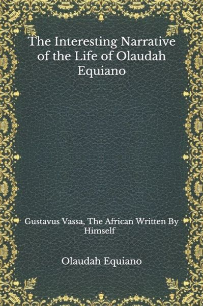 Cover for Olaudah Equiano · The Interesting Narrative of the Life of Olaudah Equiano: Gustavus Vassa, The African Written By Himself (Paperback Book) (2020)