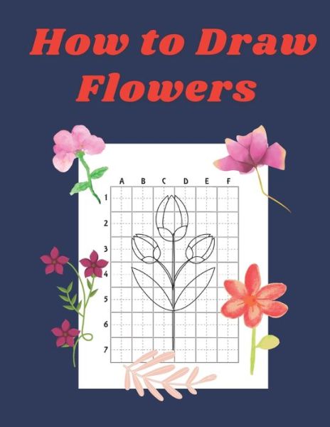 How to Draw Flowers - John Williams - Kirjat - Independently Published - 9798575072010 - tiistai 1. joulukuuta 2020