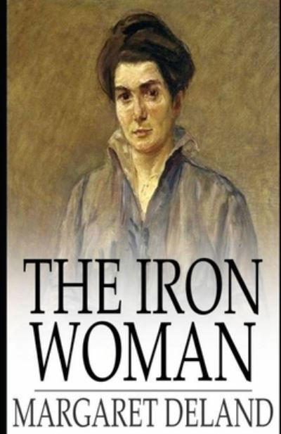 Cover for Margaret Deland · The Iron Woman (Illustrated) (Paperback Book) (2020)